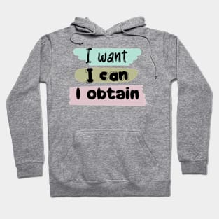 I WANT, I CAN, I OBTAIN Hoodie